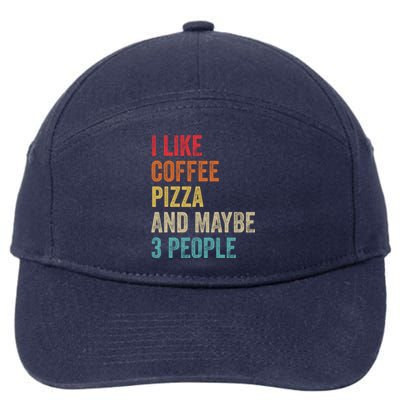 I Like Coffee Pizza And Maybe 3 People Pizza Fast Food Humor Gift 7-Panel Snapback Hat