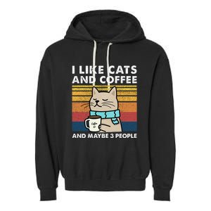 I Like Cats And Coffee And Maybe 3 People Garment-Dyed Fleece Hoodie