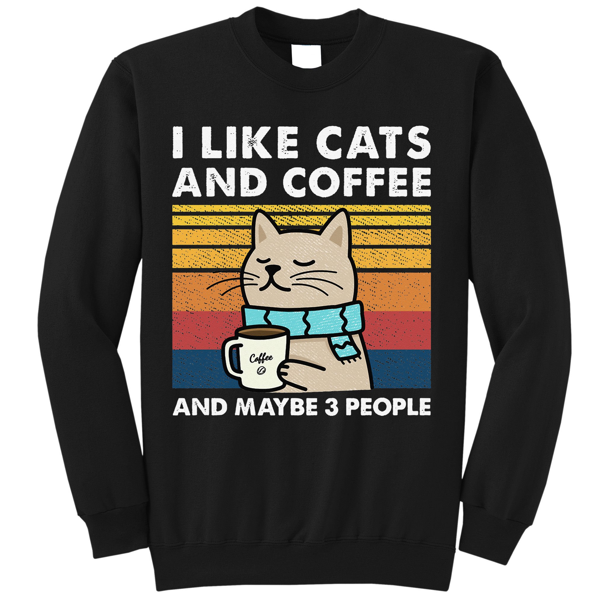 I Like Cats And Coffee And Maybe 3 People Sweatshirt