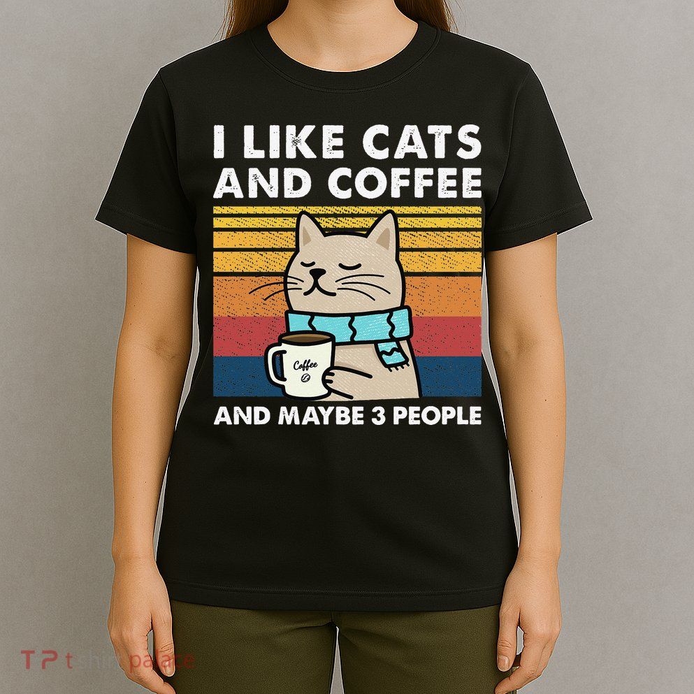 I Like Cats And Coffee And Maybe 3 People T-Shirt