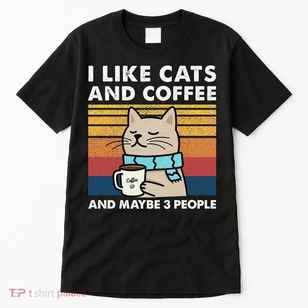 I Like Cats And Coffee And Maybe 3 People Tall T-Shirt