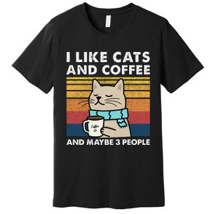 I Like Cats And Coffee And Maybe 3 People Premium T-Shirt