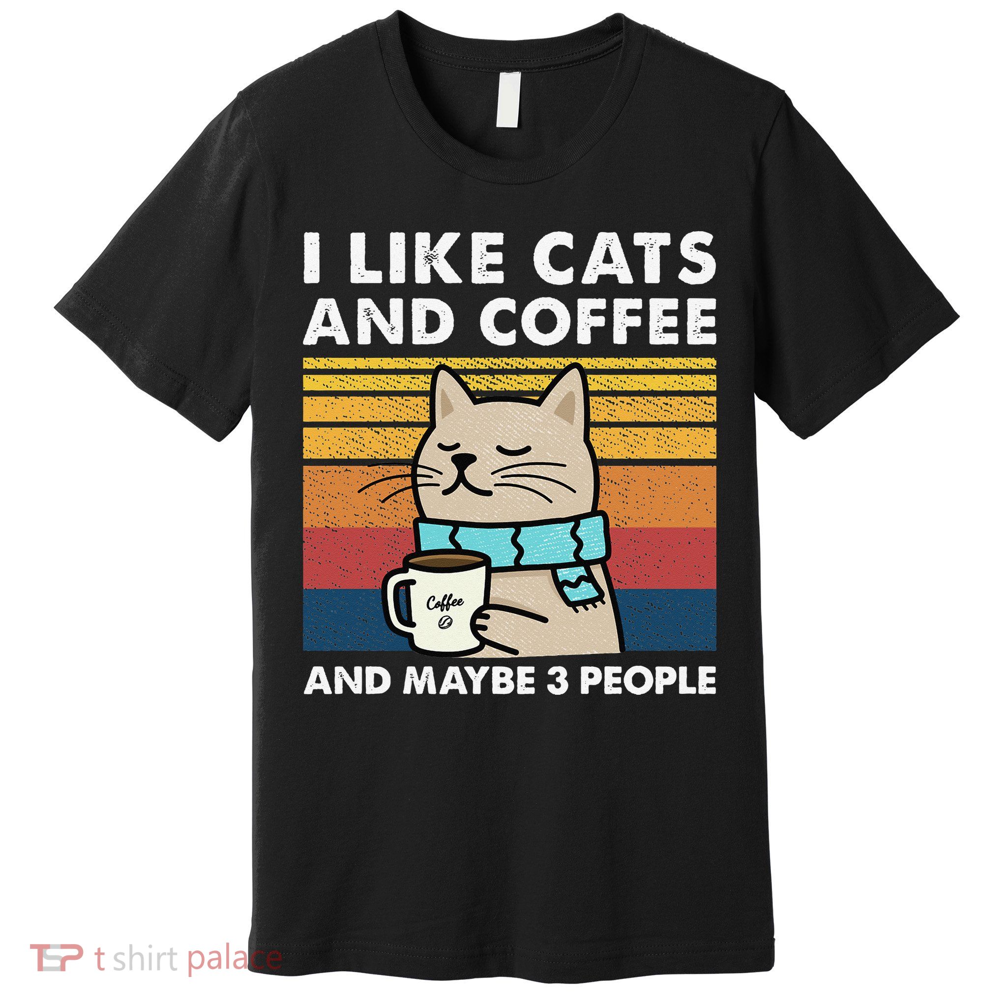 I Like Cats And Coffee And Maybe 3 People Premium T-Shirt