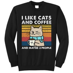 I Like Cats And Coffee And Maybe 3 People Tall Sweatshirt