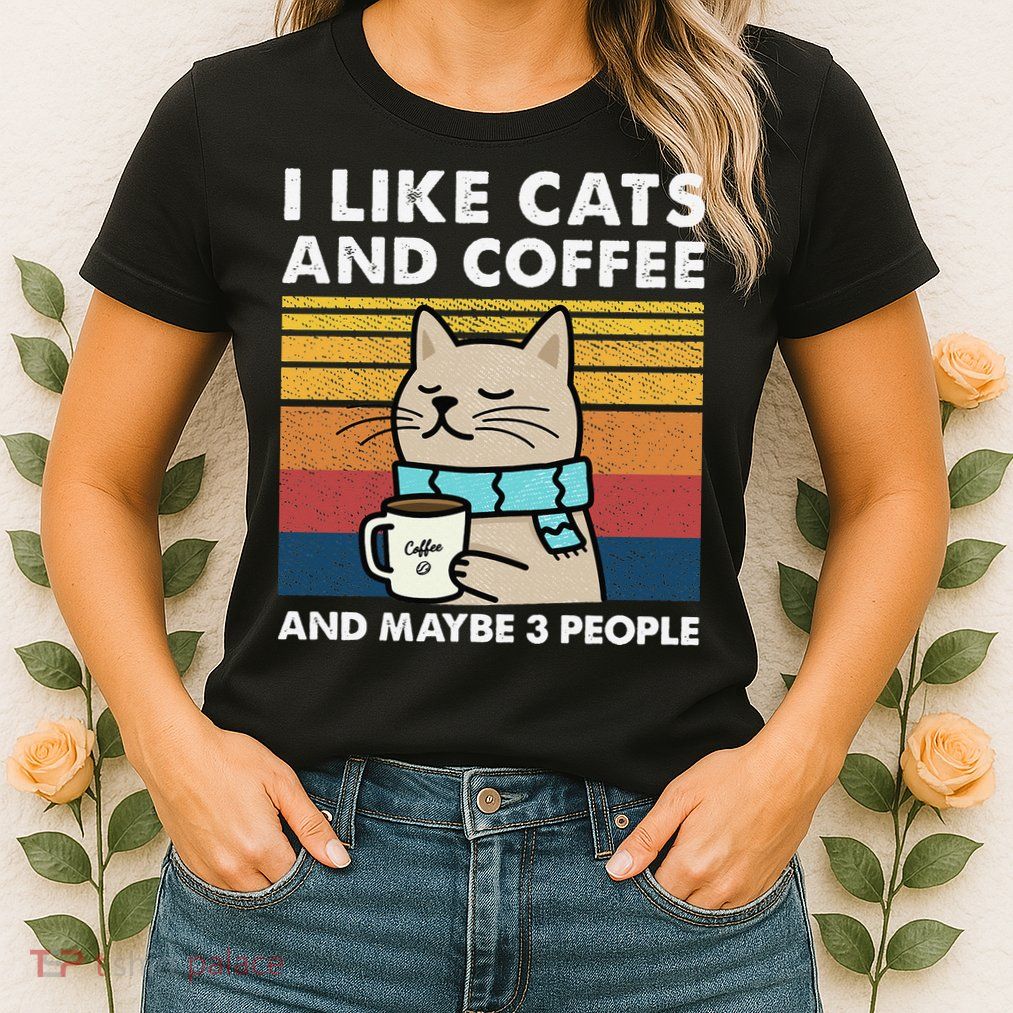 I Like Cats And Coffee And Maybe 3 People Womens T-Shirt