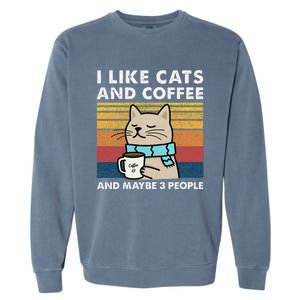 I Like Cats And Coffee And Maybe 3 People Garment-Dyed Sweatshirt