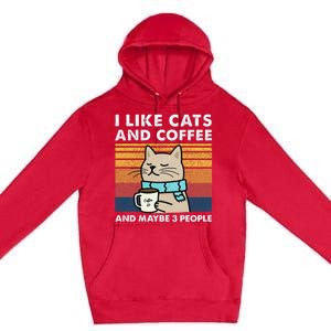 I Like Cats And Coffee And Maybe 3 People Premium Pullover Hoodie