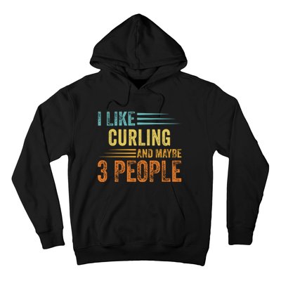 I Like Curling And Maybe 3 People Funny Curling Cool Gift Hoodie