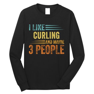 I Like Curling And Maybe 3 People Funny Curling Cool Gift Long Sleeve Shirt