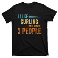 I Like Curling And Maybe 3 People Funny Curling Cool Gift T-Shirt