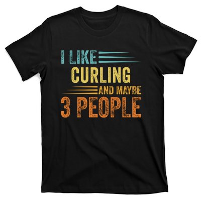 I Like Curling And Maybe 3 People Funny Curling Cool Gift T-Shirt