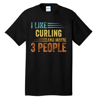 I Like Curling And Maybe 3 People Funny Curling Cool Gift Tall T-Shirt