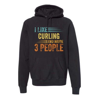 I Like Curling And Maybe 3 People Funny Curling Cool Gift Premium Hoodie