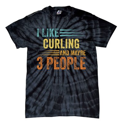 I Like Curling And Maybe 3 People Funny Curling Cool Gift Tie-Dye T-Shirt