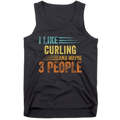 I Like Curling And Maybe 3 People Funny Curling Cool Gift Tank Top