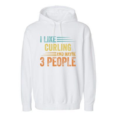 I Like Curling And Maybe 3 People Funny Curling Cool Gift Garment-Dyed Fleece Hoodie