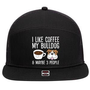 I Like Coffee My Bulldog And Maybe Like 3 People 7 Panel Mesh Trucker Snapback Hat