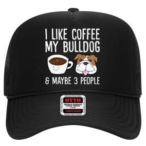 I Like Coffee My Bulldog And Maybe Like 3 People High Crown Mesh Back Trucker Hat