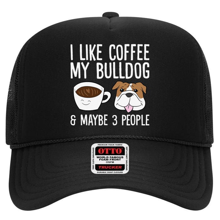 I Like Coffee My Bulldog And Maybe Like 3 People High Crown Mesh Back Trucker Hat