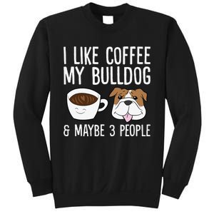 I Like Coffee My Bulldog And Maybe Like 3 People Sweatshirt