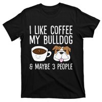 I Like Coffee My Bulldog And Maybe Like 3 People T-Shirt