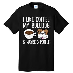 I Like Coffee My Bulldog And Maybe Like 3 People Tall T-Shirt