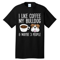 I Like Coffee My Bulldog And Maybe Like 3 People Tall T-Shirt