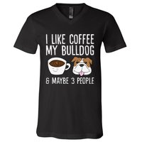 I Like Coffee My Bulldog And Maybe Like 3 People V-Neck T-Shirt