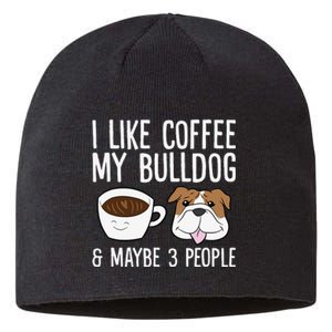 I Like Coffee My Bulldog And Maybe Like 3 People Sustainable Beanie