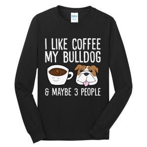 I Like Coffee My Bulldog And Maybe Like 3 People Tall Long Sleeve T-Shirt