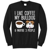 I Like Coffee My Bulldog And Maybe Like 3 People Tall Sweatshirt