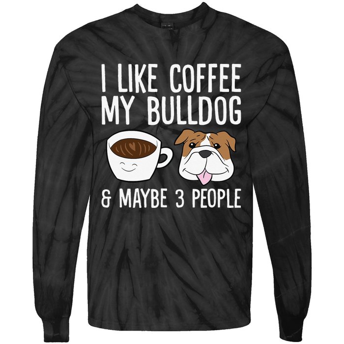 I Like Coffee My Bulldog And Maybe Like 3 People Tie-Dye Long Sleeve Shirt