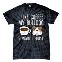 I Like Coffee My Bulldog And Maybe Like 3 People Tie-Dye T-Shirt