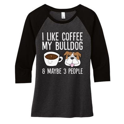 I Like Coffee My Bulldog And Maybe Like 3 People Women's Tri-Blend 3/4-Sleeve Raglan Shirt