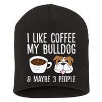 I Like Coffee My Bulldog And Maybe Like 3 People Short Acrylic Beanie