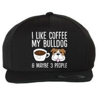 I Like Coffee My Bulldog And Maybe Like 3 People Wool Snapback Cap