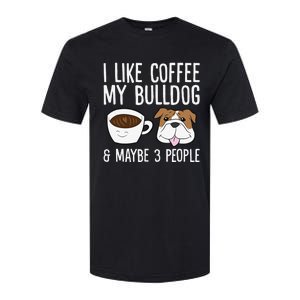 I Like Coffee My Bulldog And Maybe Like 3 People Softstyle CVC T-Shirt