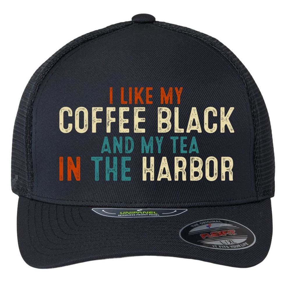 I Like Coffee Black And My Tea In The Harbor Flexfit Unipanel Trucker Cap