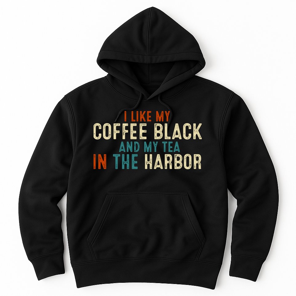 I Like Coffee Black And My Tea In The Harbor Hoodie