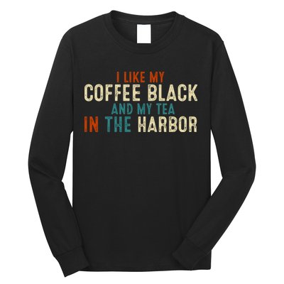 I Like Coffee Black And My Tea In The Harbor Long Sleeve Shirt