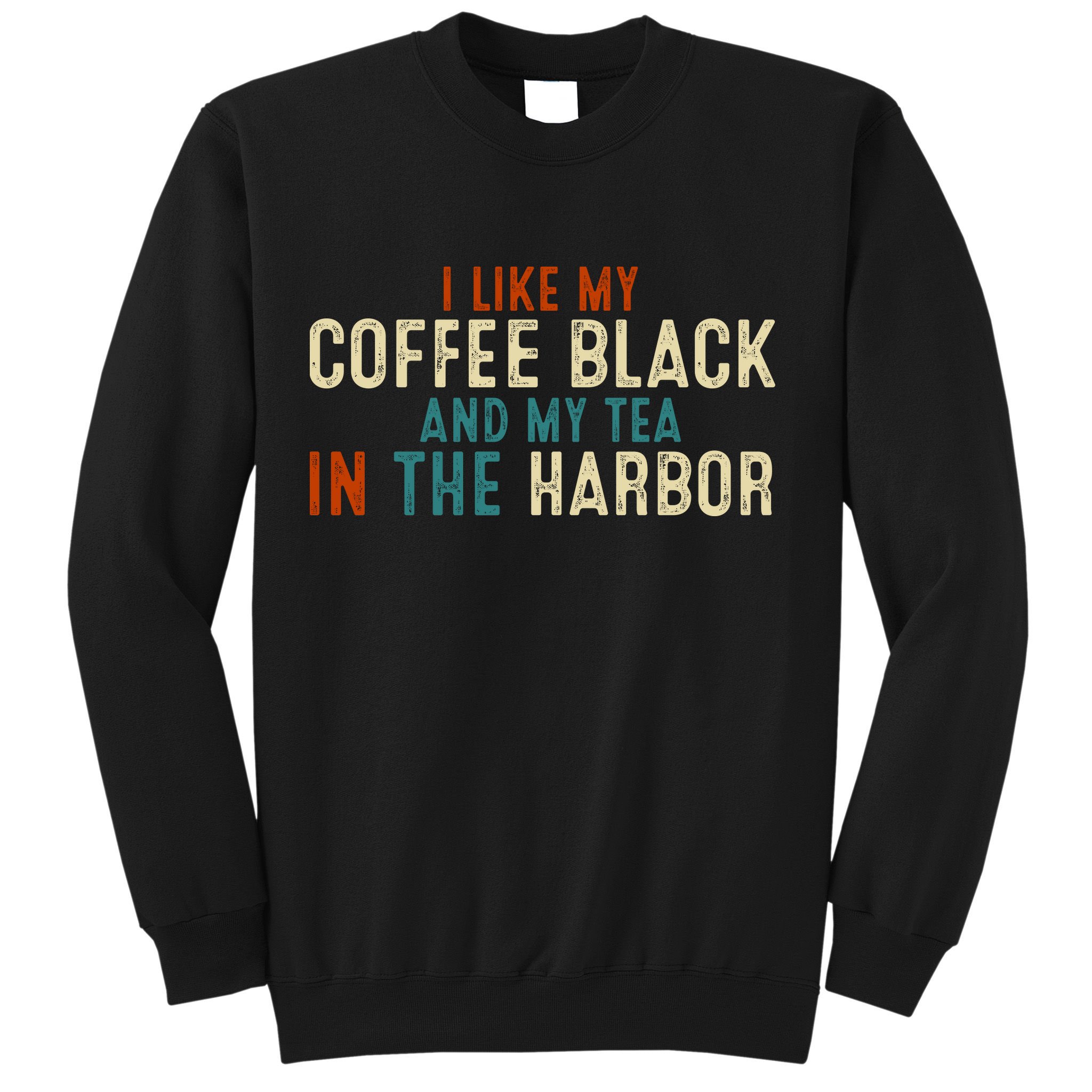I Like Coffee Black And My Tea In The Harbor Sweatshirt