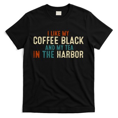 I Like Coffee Black And My Tea In The Harbor T-Shirt
