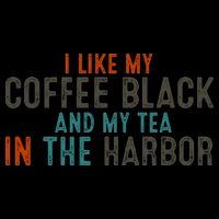I Like Coffee Black And My Tea In The Harbor Mug