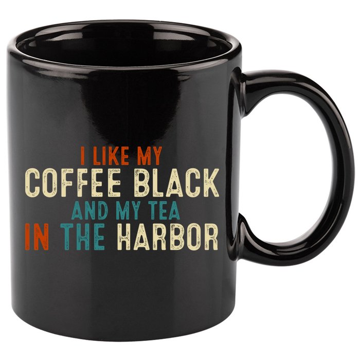 I Like Coffee Black And My Tea In The Harbor 11oz C Handle Ceramic Mug