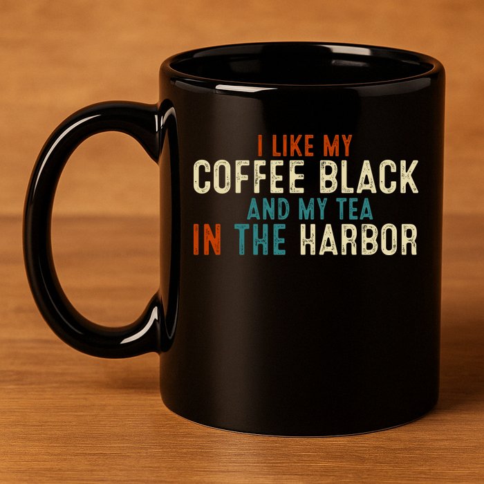 I Like Coffee Black And My Tea In The Harbor 11oz C Handle Ceramic Mug