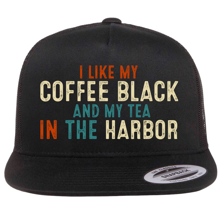 I Like Coffee Black And My Tea In The Harbor Flat Bill Trucker Hat