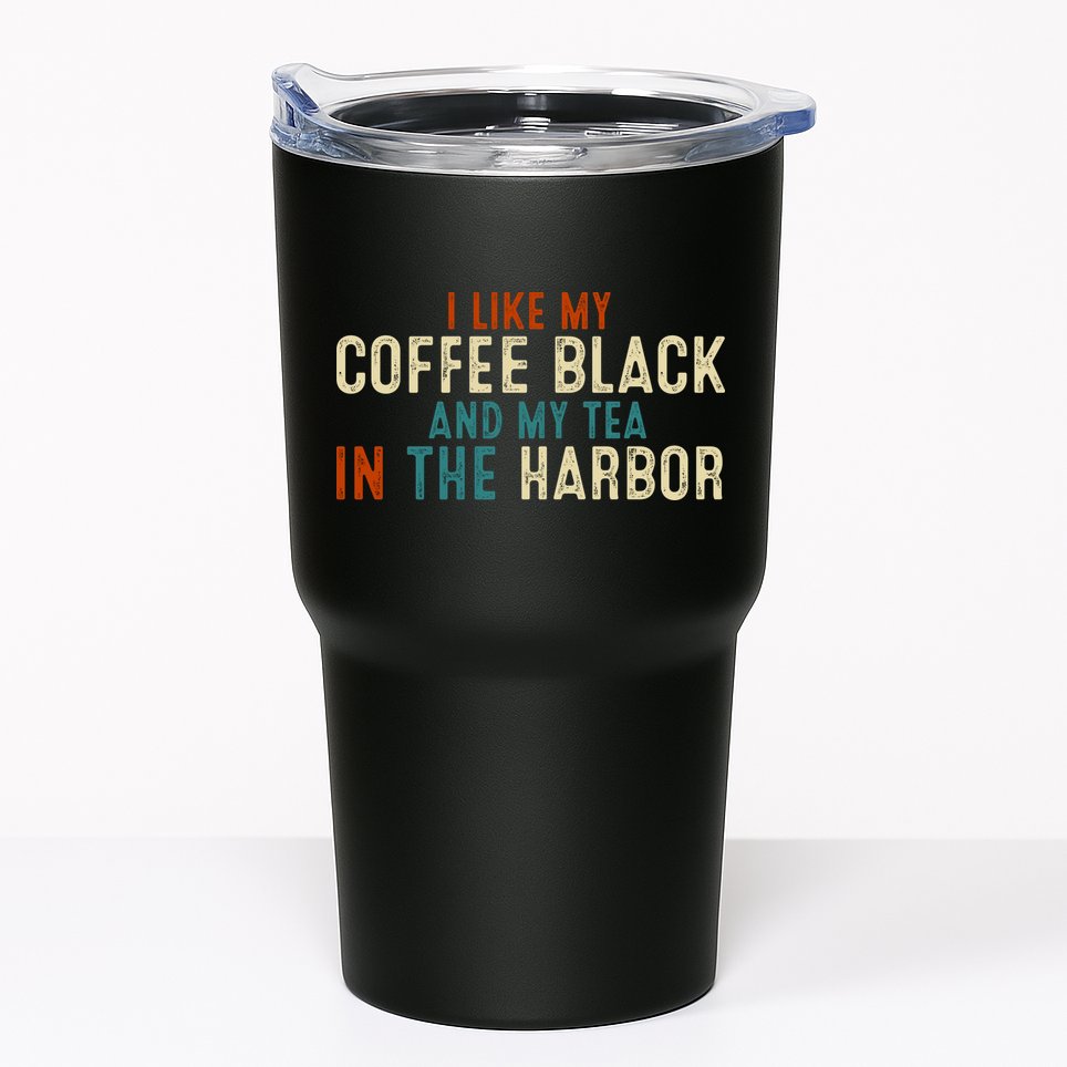 I Like Coffee Black And My Tea In The Harbor Tumbler