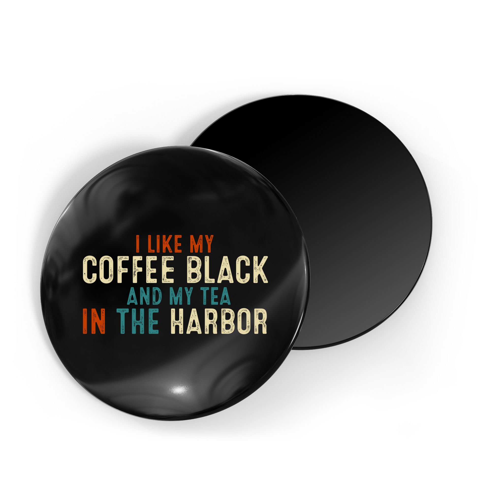 I Like Coffee Black And My Tea In The Harbor Magnet