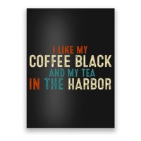 I Like Coffee Black And My Tea In The Harbor Poster