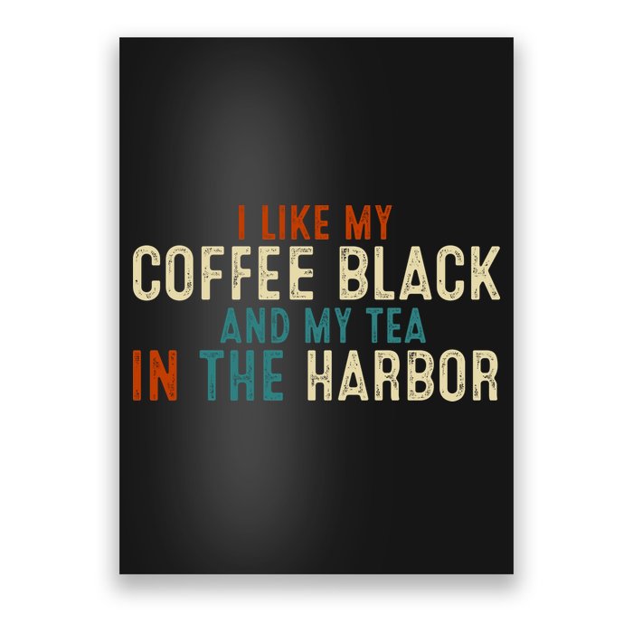 I Like Coffee Black And My Tea In The Harbor Poster